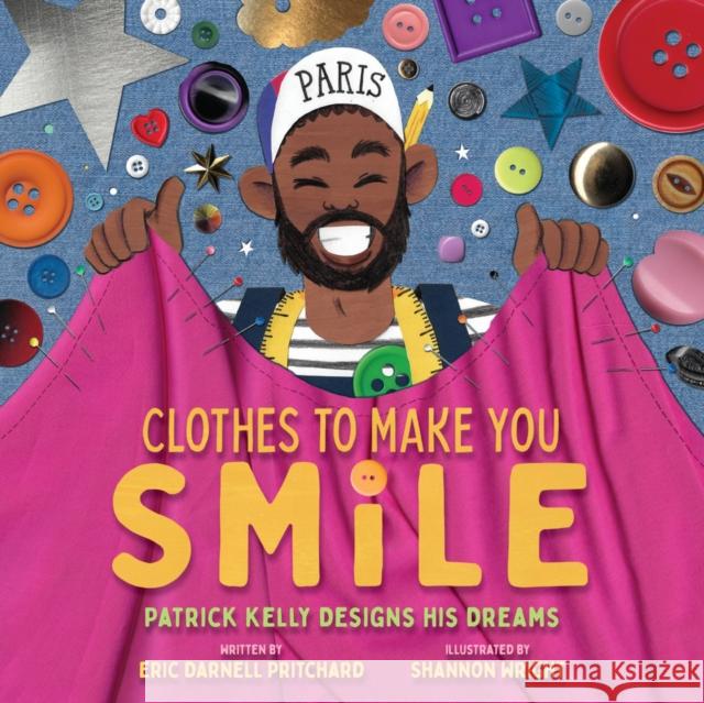 Clothes to Make You Smile: Patrick Kelly Designs His Dreams Eric Darnell Pritchard 9781419768866 Abrams Books for Young Readers - książka