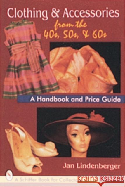 Clothing & Accessories from the '40s, '50s, & '60s: A Handbook and Price Guide Lindenberger, Jan 9780764300233 Schiffer Publishing - książka