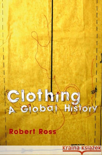 Clothing: A Global History Ross, Robert 9780745631875 Polity Press - książka