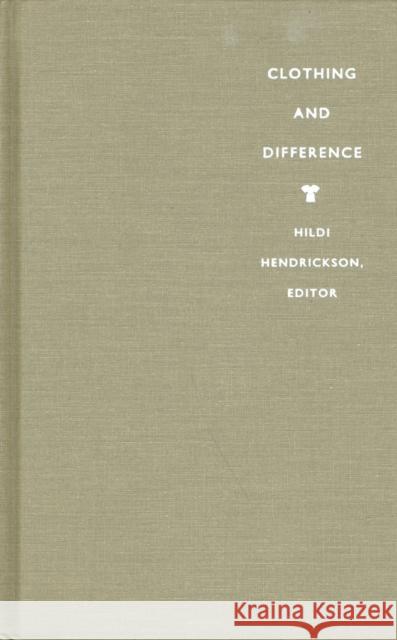 Clothing and Difference: Embodied Identities in Colonial and Post-Colonial Africa Hendrickson, Hildi 9780822317838 Duke University Press - książka