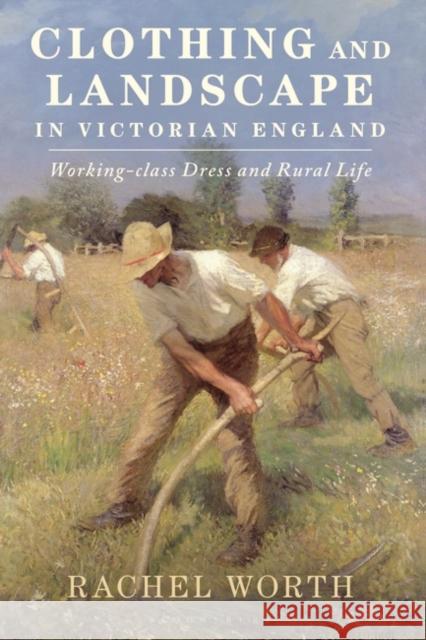 Clothing and Landscape in Victorian England: Working-Class Dress and Rural Life Rachel Worth 9781350122840 Bloomsbury Visual Arts - książka