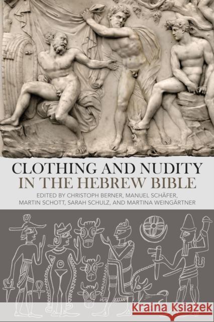 Clothing and Nudity in the Hebrew Bible Christoph Berner Manuel Schafer Martin Schott 9780567678478 T&T Clark - książka