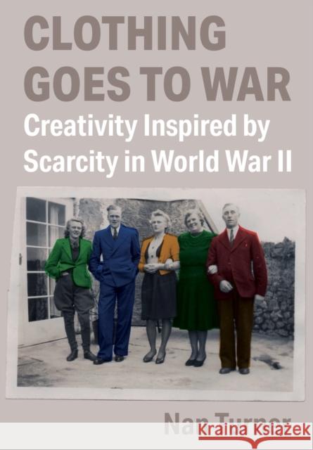 Clothing Goes to War: Creativity Inspired by Scarcity in World War II Nan (University of California, Davis) Turner 9781789383461 Intellect (UK) - książka