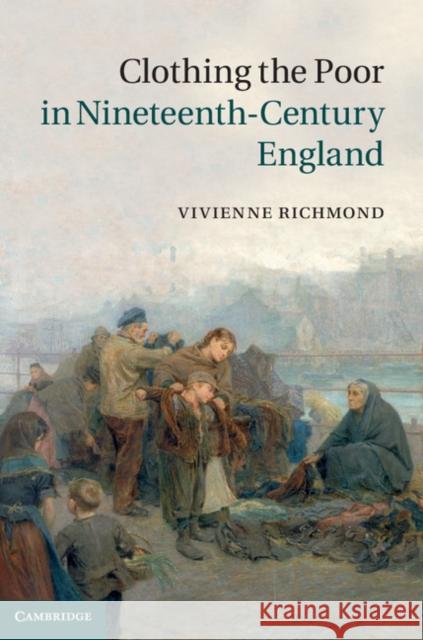 Clothing the Poor in Nineteenth-Century England Vivienne Richmond 9781107042278 Cambridge University Press - książka