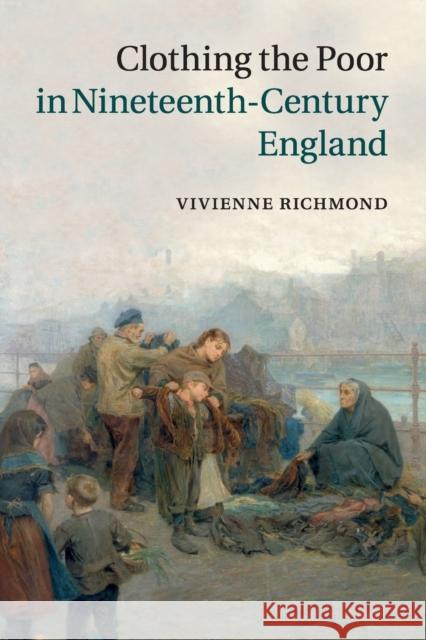 Clothing the Poor in Nineteenth-Century England Vivienne Richmond 9781107645349 Cambridge University Press - książka