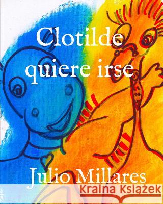 Clotilde quiere irse Julio Millares 9781070960821 Independently Published - książka