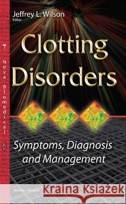 Clotting Disorders: Symptoms, Diagnosis & Management Jeffrey L Wilson 9781634828307 Nova Science Publishers Inc - książka
