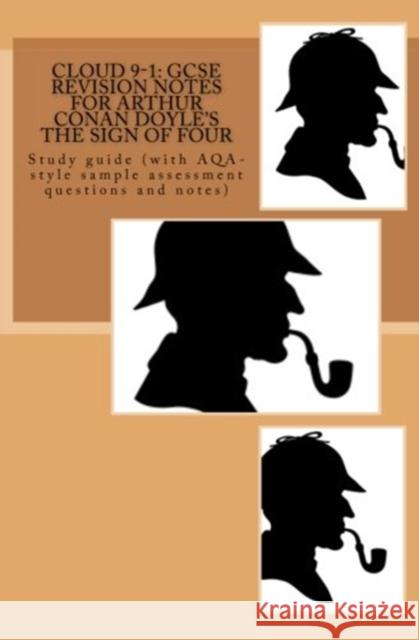 Cloud 9-1: GCSE REVISION NOTES FOR ARTHUR CONAN DOYLE'S THE SIGN OF FOUR: Study guide (with AQA-style sample assessment questions Broadfoot Ma, Joe 9781548338053 Createspace Independent Publishing Platform - książka