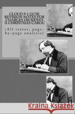 Cloud 9-1 GCSE REVISION NOTES FOR CHARLES DICKENS'S A CHRISTMAS CAROL: (All staves, page-by-page analysis) Broadfoot Ma, Joe 9781976279577 Createspace Independent Publishing Platform - książka