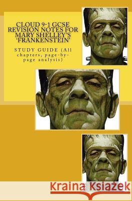 Cloud 9-1 GCSE REVISION NOTES FOR MARY SHELLEY'S 'FRANKENSTEIN': STUDY GUIDE (All chapters, page-by-page analysis) Broadfoot Ma, Joe 9781979007917 Createspace Independent Publishing Platform - książka