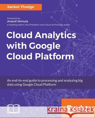 Cloud Analytics with Google Cloud Platform Sanket Thodge 9781788839686 Packt Publishing - książka