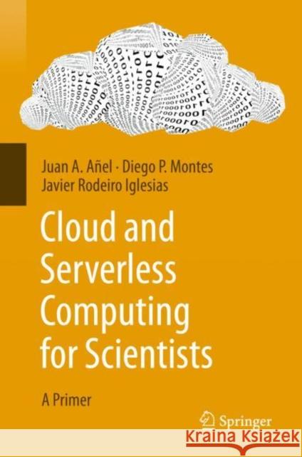 Cloud and Serverless Computing for Scientists: A Primer Añel, Juan A. 9783030417833 Springer - książka