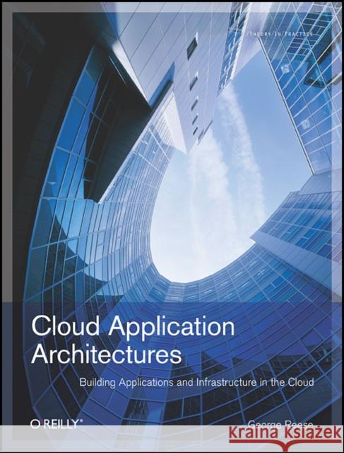 Cloud Application Architectures: Building Applications and Infrastructure in the Cloud Reese, George 9780596156367 O'Reilly Media - książka