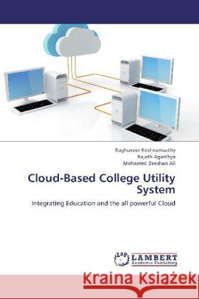 Cloud-Based College Utility System : Integrating Education and the all powerful Cloud Krishnamurthy, Raghuveer; Agasthya, Rajath; Ali, Mohamed Zeeshan 9783659190087 LAP Lambert Academic Publishing - książka