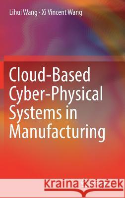 Cloud-Based Cyber-Physical Systems in Manufacturing Lihui Wang XI Vincent Wang 9783319676920 Springer - książka