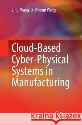 Cloud-Based Cyber-Physical Systems in Manufacturing Lihui Wang XI Vincent Wang 9783319884677 Springer - książka