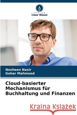 Cloud-basierter Mechanismus f?r Buchhaltung und Finanzen Nosheen Nasir Gohar Mahmood 9786207857227 Verlag Unser Wissen - książka