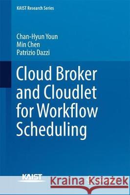 Cloud Broker and Cloudlet for Workflow Scheduling Chan-Hyun Youn Min Chen Patrizio Dazzi 9789811050701 Springer - książka