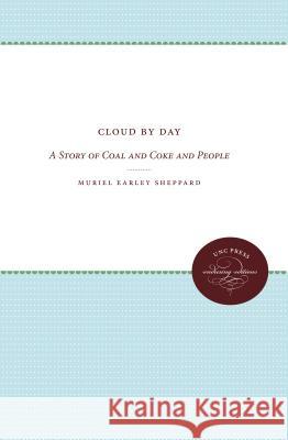 Cloud by Day: A Story of Coal and Coke and People Muriel Earley Sheppard 9780807879405 University of North Carolina Press - książka