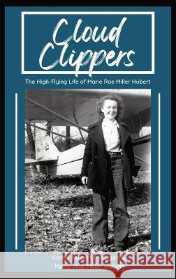 Cloud Clippers: The High-Flying Life of Marie Rae Miller Hubert Karen M Madigan Marie R Hubert  9781087914879 Karen Hubert Madigan - książka