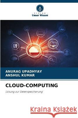 Cloud-Computing Anurag Upadhyay Anshul Kumar 9786205690635 Verlag Unser Wissen - książka