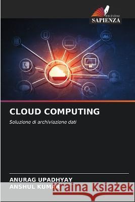 Cloud Computing Anurag Upadhyay Anshul Kumar 9786205690666 Edizioni Sapienza - książka