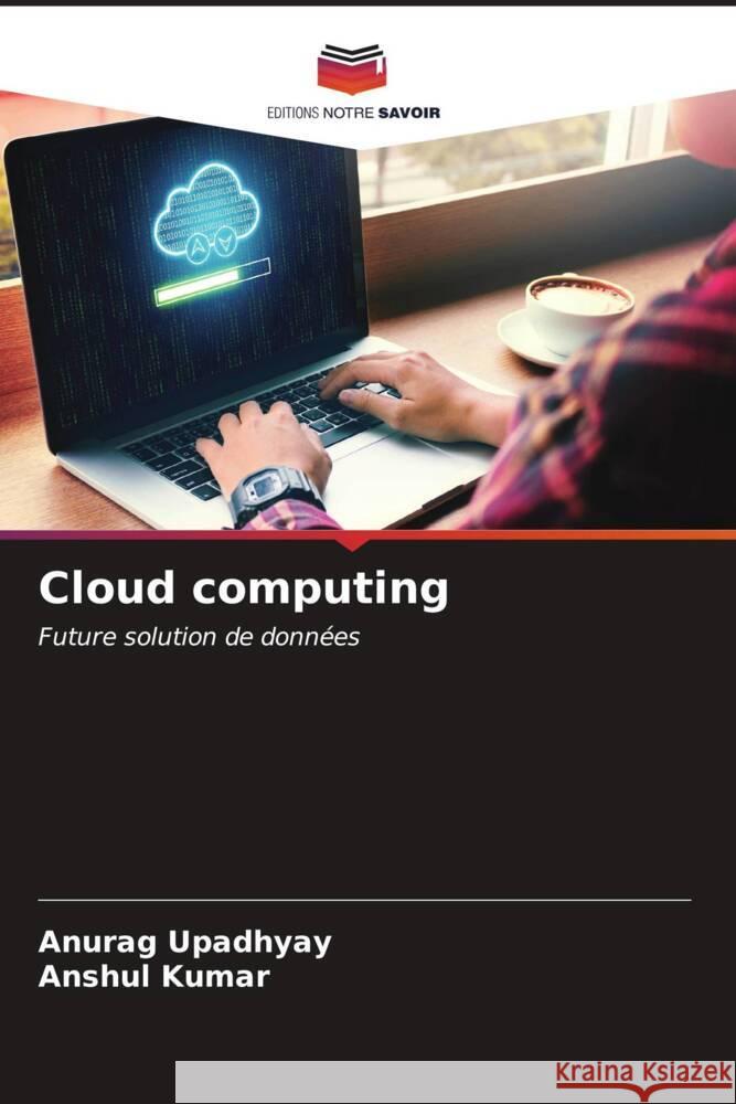 Cloud computing Upadhyay, Anurag, Kumar, Anshul 9786206552871 Editions Notre Savoir - książka