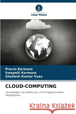 Cloud-Computing Pravin Karmore Swapnili Karmore Shailesh Kumar Vyas 9786630376296 Verlag Unser Wissen - książka