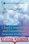 Cloud Computing & Government: Background, Benefits, Risks George I Nikolov 9781617617843 Nova Science Publishers Inc