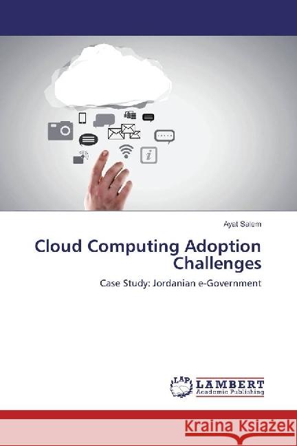 Cloud Computing Adoption Challenges : Case Study: Jordanian e-Government Salem, Ayat 9786202076081 LAP Lambert Academic Publishing - książka