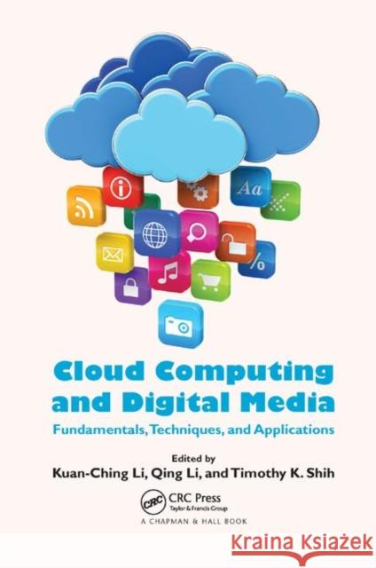 Cloud Computing and Digital Media: Fundamentals, Techniques, and Applications Kuan-Ching Li Qing Li Timothy K. Shih 9780367378820 CRC Press - książka