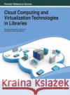 Cloud Computing and Virtualization Technologies in Libraries Dhanadhere 9781466646315 Information Science Reference