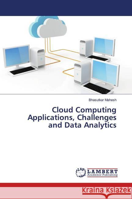 Cloud Computing Applications, Challenges and Data Analytics Mahesh, Bhasutkar 9786139957392 LAP Lambert Academic Publishing - książka