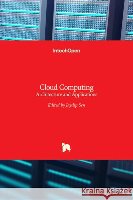 Cloud Computing: Architecture and Applications Jaydip Sen   9789535132431 Intechopen - książka