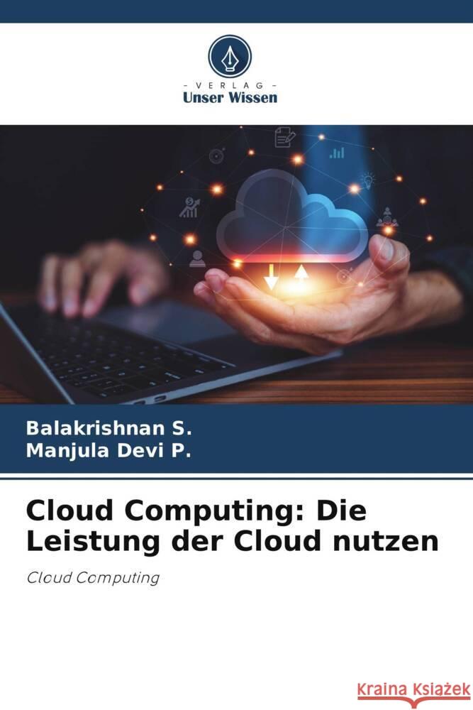 Cloud Computing: Die Leistung der Cloud nutzen Balakrishnan S Manjula Devi P 9786207281657 Verlag Unser Wissen - książka