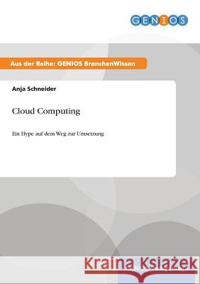 Cloud Computing: Ein Hype auf dem Weg zur Umsetzung Schneider, Anja 9783737952460 Gbi-Genios Verlag - książka