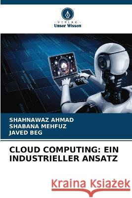 Cloud Computing: Ein Industrieller Ansatz Shahnawaz Ahmad Shabana Mehfuz Javed Beg 9786206141471 Verlag Unser Wissen - książka