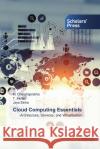 Cloud Computing Essentials M. Chandraprabha T. Akilan Jaya Sinha 9786206773917 Scholars' Press