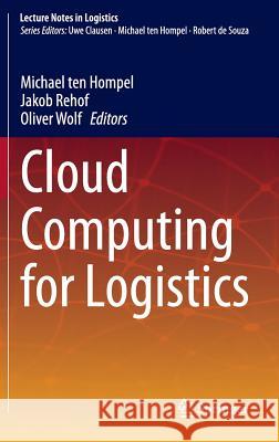 Cloud Computing for Logistics Michael, Ten Hompel Jakob Rehof Oliver Wolf 9783319134031 Springer - książka