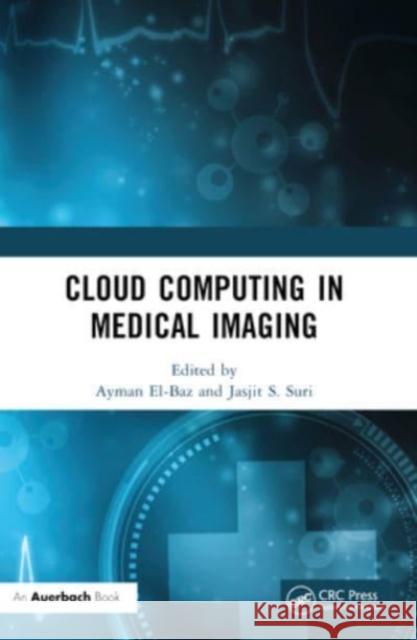 Cloud Computing in Medical Imaging Ayman El-Baz Jasjit S. Suri 9781032438948 Auerbach Publications - książka