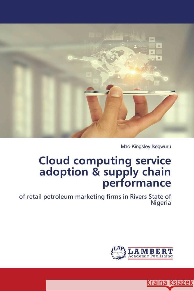 Cloud computing service adoption & supply chain performance Mac-Kingsley Ikegwuru 9786207478019 LAP Lambert Academic Publishing - książka