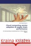 Cloud computing service adoption & supply chain performance Mac-Kingsley Ikegwuru 9786207478019 LAP Lambert Academic Publishing