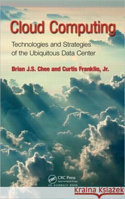 Cloud Computing: Technologies and Strategies of the Ubiquitous Data Center Chee, Brian J. S. 9781439806128 CRC Press - książka