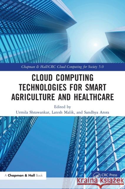 Cloud Computing Technologies for Smart Agriculture and Healthcare Urmila Shrawankar Latesh Malik Sandhya Arora 9781032068039 CRC Press - książka