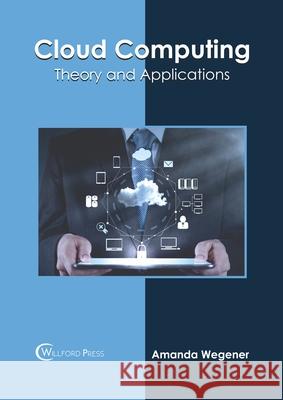 Cloud Computing: Theory and Applications Amanda Wegener 9781682855966 Willford Press - książka