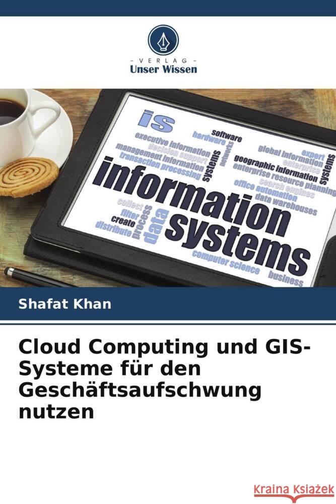 Cloud Computing und GIS-Systeme für den Geschäftsaufschwung nutzen Khan, Shafat 9786204853833 Verlag Unser Wissen - książka