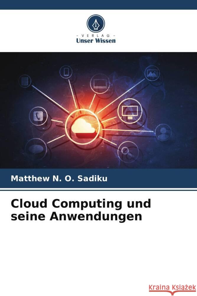 Cloud Computing und seine Anwendungen Sadiku, Matthew N. O. 9786208272579 Verlag Unser Wissen - książka