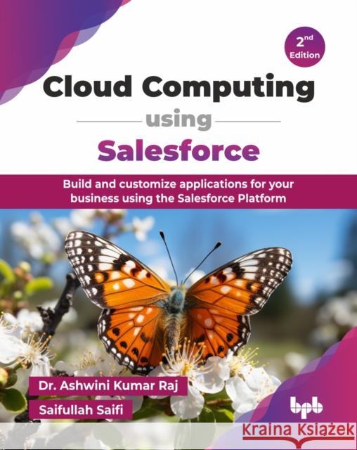 Cloud Computing using Salesforce: Build and customize applications for your business using the Salesforce Platform - 2nd Edition Saifullah Saifi: 9789365894592 Bpb Publications - książka