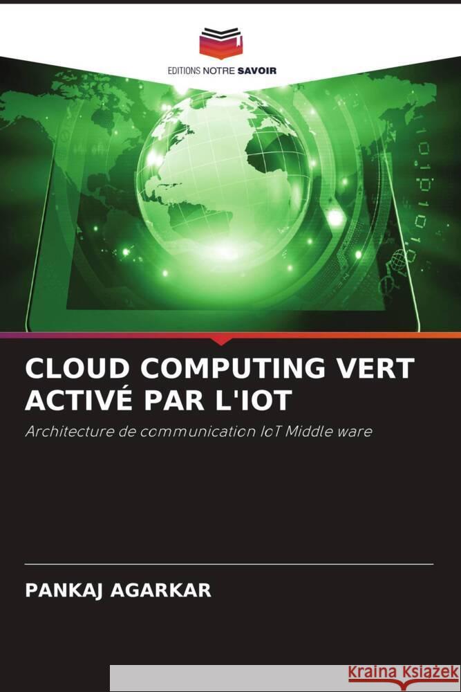 CLOUD COMPUTING VERT ACTIVÉ PAR L'IOT Agarkar, Pankaj 9786204898438 Editions Notre Savoir - książka