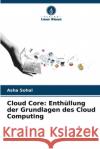 Cloud Core: Enth?llung der Grundlagen des Cloud Computing Asha Sohal 9786207892266 Verlag Unser Wissen